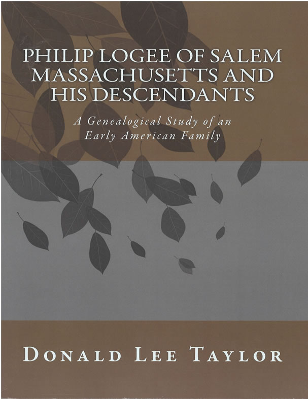 Philip Logee of Salem Massachusetts and His Descendants by Donald Lee Taylor